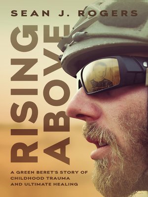 cover image of Rising Above: a Green Beret's Story of Childhood Trauma and Ultimate Healing